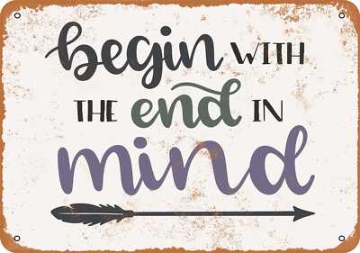 Metal Sign - Begin With the End In Mind -- Vintage Look