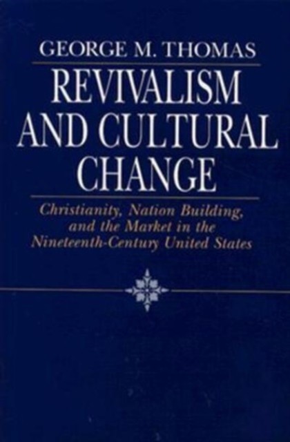 Revivalism  Cultural Change  Christianity Nation Building  the Market in the Nin