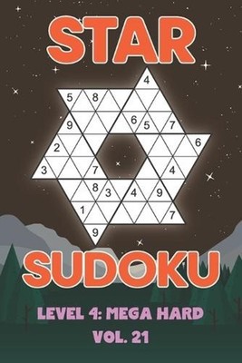 Star Sudoku Level 4: Mega Hard Vol. 21: Play Star Sudoku Hoshi With Solutions St