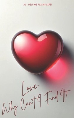 KI - Hilf mir, mein Leben zu reparieren!: Liebe: Warum finde ich sie nicht? von Selene Ai Taschenbuch Boo