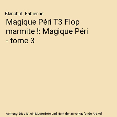 Magique Péri T3 Flop marmite !: Magique Péri - tome 3, Blanchut, Fabienne