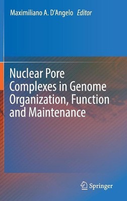 Nuclear Pore Complexes in Genome Organization, Function and Maintenance by Maxim