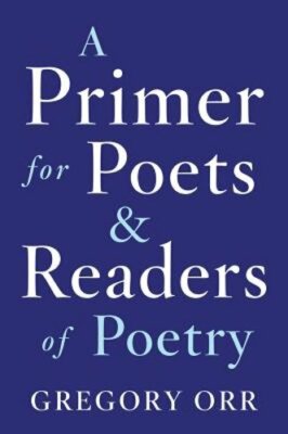 Primer for Poets by Professor Orr, Gregory: New