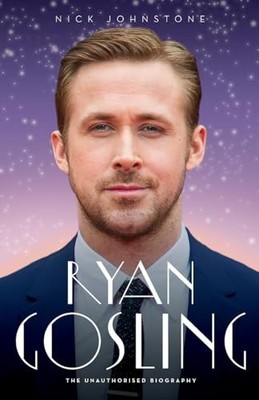 Ryan Gosling - The Biography, Johnstone, Nick