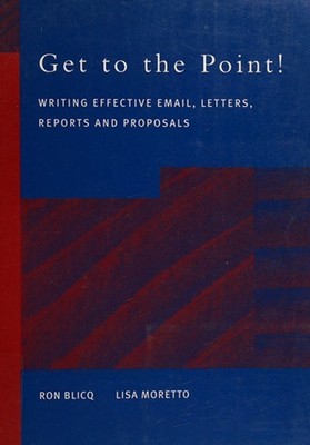 Get to the Point! : Writing Effective Email, Letters, Memos, Repo
