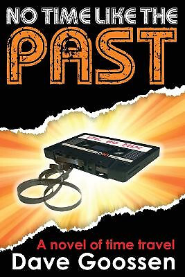 No Time Like The Past By Dave Goossen - New Copy - 9780987891778