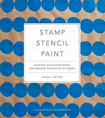 Stamp Stencil Paint: Making Extraordina..., Joyce, Anna