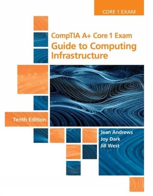 CompTIA A+ Core 1 Exam: Guide to Computing Infrastructure by Jean Andrews (Engli