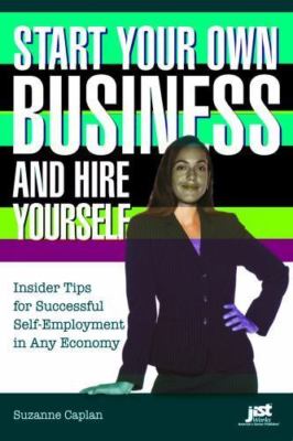 Start Your Own Business and Hire Yourself: Insider Tips for Successful...