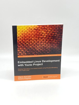 Embedded Linux Development with Yocto Project Develop Fascinating Linux-Based
