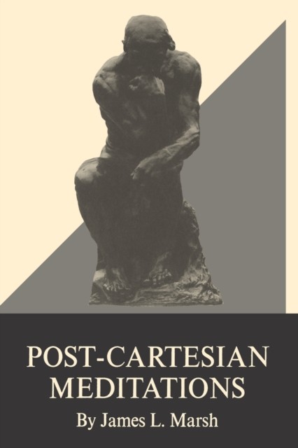 PostCartesian Meditations  An Essay in Dialectical by James L. Marsh PAPERBACK