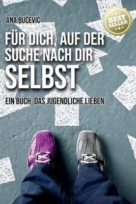 Fr Dich, Auf Der Suche Nach Dir Selbst: Ein Buch, Das Jugendliche Lieben by Ana