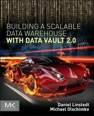 Daniel Linstedt (u. a.) | Building a Scalable Data Warehouse with Data Vault 2.0