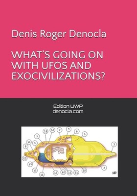 What's Going on with UFOs and Exocivilizations? by Denis Roger Denocla Paperback