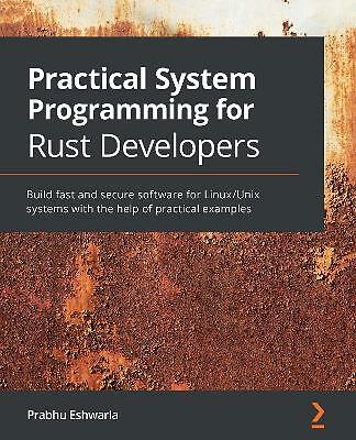 Praktische Systemprogrammierung für Rost Entwickler: Schnell und sicher Softw bauen...