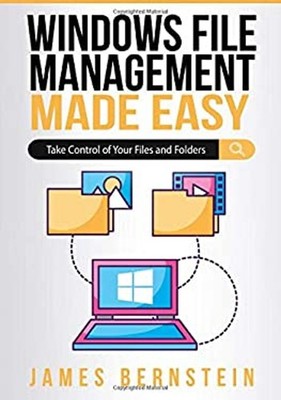 Windows File Management Made Easy : Take Control of Your Files an