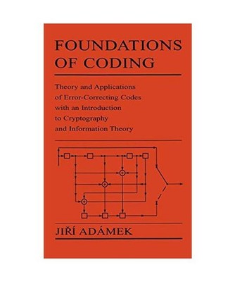 Foundations of Coding: Theory and Applications of Error-Correcting Codes with an