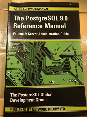 PostgreSQL 9.0 Reference Manual: v. 3: Server Administration Guide by PostgreSQL