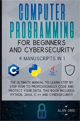 Computer Programming for Beginners and Cybersecurity: 4 MANUSCRIPTS IN 1: The Ul