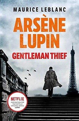 Arsène Lupin, Gentleman-Thief: the inspiration behind the hit Netflix TV series,