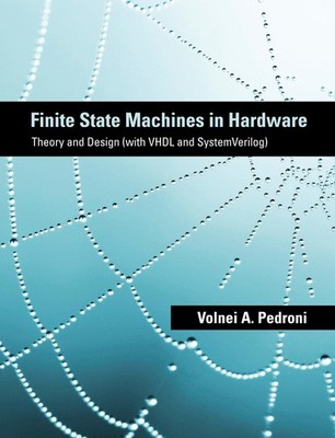 Finite State Machines in Hardware: Theory and Design (with VHDL and SystemVerilo