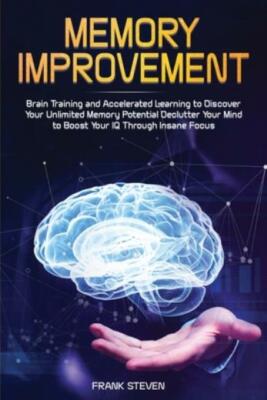 Memory Improvement: Brain Training And Accelerated Learning To Discover You...