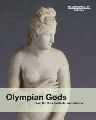 Olympian Gods From the Dresden Sculpture Collection Koja, Stephan, Ortrud Westhe