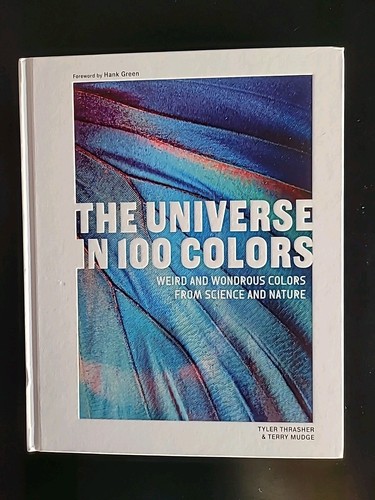Universe in 100 Colors : Weird and Wondrous Colors from Science and Nature by...