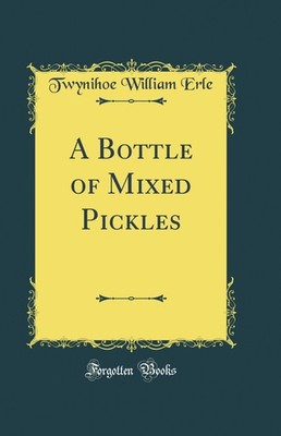 A Bottle of Mixed Pickles (Classic Reprint)