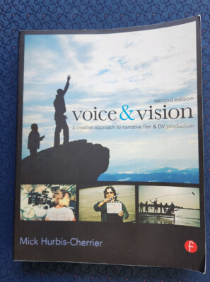 Voice and Vision : A Creative Approach to Narrative Film and DV Production by...