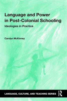 Language and Power in Post-Colonial Schooling (Language, Culture, and Teachi...