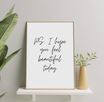 PS. I Hope You Feel Beautiful Today Quote Poster Inspirational Print Wall Art