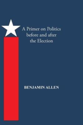 A Primer On Politics Before And After The Election: Part One: The Campaign ...