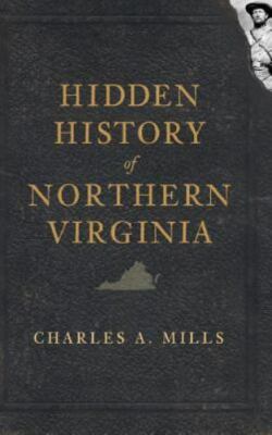 Hidden History of Northern Virginia - Mills, Charles a