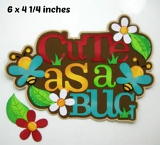 CUTE AS A BUG TITLE EVERYDAY premade paper piecing 3D die cut BY Rhonda