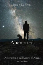 Alien-ated: Astonishing interviews of Alien Encounters by Brian Daffern (English