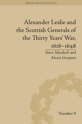 Alexander Leslie and the Scottish Generals of the Thirty Years' War, 1618–1648