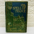 Spell of France by Caroline Atwater Mason First Edition/Impression 1912 Antique