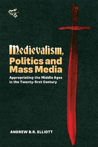 Medievalism, Politics and Mass Media - 9781843844631