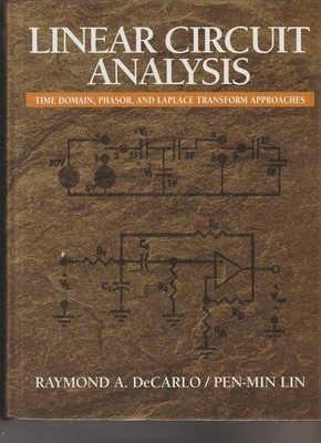 Linear Circuit Analysis: Time Domain, Phasor, and Laplace Transform Approach...