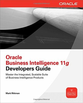 Oracle Business Intelligence 11g Developers Guide by Rittman, Mark 0071798749