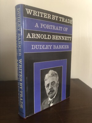 Writer By Trade: A Portrait Of Arnold Bennett (1966) Dudley Barker 1st/1st HCDJ