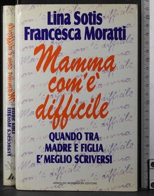 MAMA WIE SCHWER. SOTIS, MORATTI. MONDADORI. 1ED.