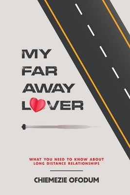 My Far Away Lover: What You Need to Know About Long Distance Relationships by Ch