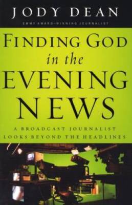 Finding God in the Evening News: A Broadcast Journalist Looks Beyond - VERY GOOD