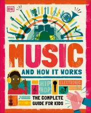 Music and How it Works: The Complete Guide for Kids - Hardcover By DK - GOOD