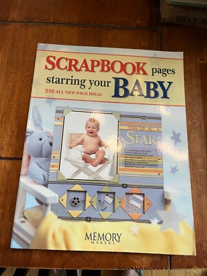 Scrapbook Pages Starring Your Baby by Memory Makers Books Staff (2004, Trade...