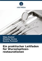 Ein Praktischer Leitfaden FüR Wurzelspitzen- Restaurationen Vijay Kumar (U. A.)