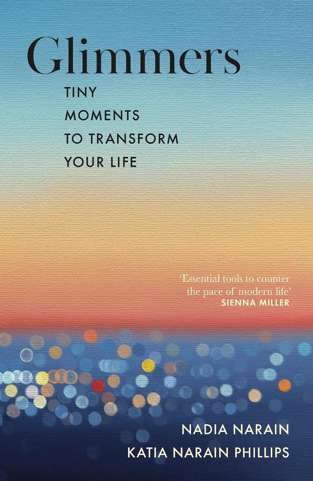 Glimmers: tiny moments to transform your life by Nadia Narain Hardcover Book
