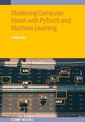 Mastering Computer Vision mit PyTorch und Machine Learning von Caide Xiao 978075